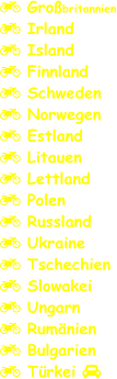  Großbritannien  Irland  Island  Finnland  Schweden  Norwegen  Estland  Litauen  Lettland  Polen  Russland  Ukraine  Tschechien  Slowakei  Ungarn  Rumänien  Bulgarien  Türkei 