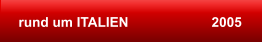 rund um ITALIEN                      2005